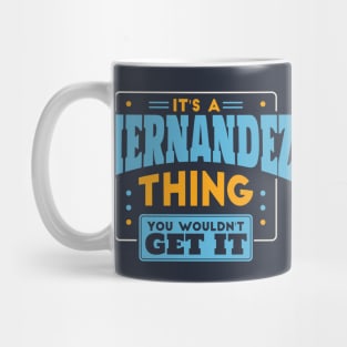 It's a Hernandez Thing, You Wouldn't Get It // Hernandez Family Last Name Mug